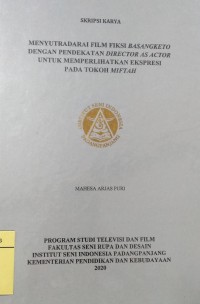 Menyutradarai film fiksi basangketo dengan pendekatan director as actor untuk memperlihatkan ekspresi pada tokoh miftah: skripsi karya + CD