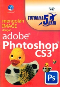 Mengolah image dengan adobe photoshop CS3: tutorial 5 hari