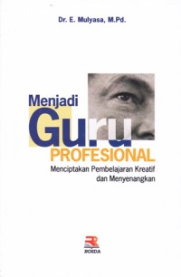Menjadi guru profesional: menciptakan pembelajaran kreatif dan menyenangkan