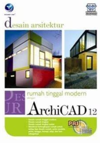 Panduan aplikasi & solutif desain arsitektur rumah tinggal modern dengan archiCAD 12