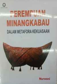 Perempuan Minangkabau dalam metafora kekuasaan