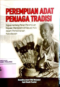 Perempuan adat penjaga tradisi: kajian tentang peran perempuan kayaan mendalam di Kapuas Hulu dalam pemeliharaan kebudayaan