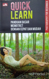 Quick learn photography for beginner =Panduan dasar memotret dengan cepat dan mudah