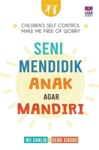 Seni mendidik anak agar mandiri: biarkan anak-anak untuk belajar mengatur dirinya sendiri agar orangtua terbebas dari rasa khawatir