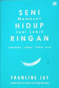 Seni membuat hidup jadi lebih ringan : sederhana, damai,bebas stres