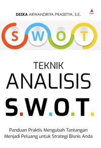 Teknik analisis S.W.O.T: panduan praktis mengubah tantangan menjadi peluang untuk strategi bisnis anda