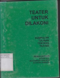 Teater untuk dilakoni : kumpulan tulisan tentang teater