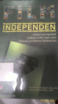 Film independen: dalam perspektif hukum hak cipta dan hukum perfilman Indonesia