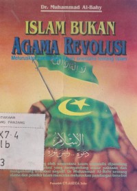 Islam bukan agama revolusi : meluruskan pandangan Kaum Orientalis tentang Islam