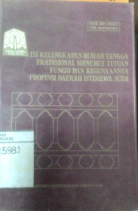 Isi kelengkapan rumah tangga tradisional menurut tujuan fungsi dan kegunaanya propinsi Daerah Istimewa Aceh