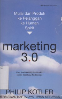 Marketing 3.0: mulai dari produk ke pelanggan ke human spirit