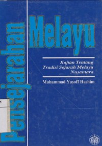 Pensejarahan Melayu: kajian tentang tradisi sejarah Melayu Nusantara