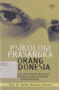 Psikologi prasangka orang Indonesia : kumpulan studi empirik prasangka dalam berbagai aspek kehidupan orang Indonesia