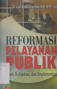 Reformasi pelayanan publik: teori, kebijaksanaan dan implementasi