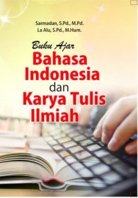 Bahasa Indonesia dan Karya Tulis Ilmiah: Digunakan sebagai buku ajar mata kuliah bahasa indonesia: Buku Ajar
