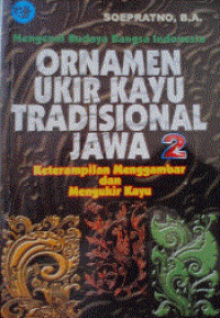 Mengenal budaya bangsa Indonesia ornamen ukir kayu tradisional Jawa 2: keterampilan menggambar dan mengukir kayu