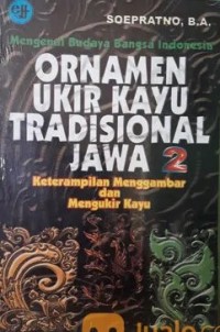 Mengenal budaya bangsa Indonesia ornamen ukir kayu tradisional Jawa 2: keterampilan menggambar dan mengukir kayu