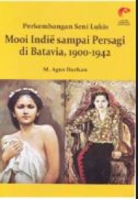 Perkembangan seni lukis Mooi Indie sampai Persagi di Batavia, 1900-1942