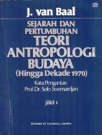 Sejarah dan pertumbuhan teori antropologi budaya : hingga dekade 1970 jilid 1