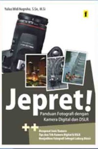 Jepret!: panduan fotografi dengan kamera digital dan DSLR