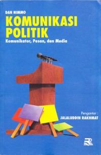 Komunikasi politik: komunikator, pesan, dan media