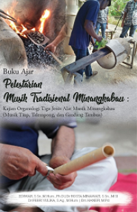 Pelestarian musik tradisional Minangkabau: kajian organologi tiga jenis alat musik Minangkabau (musik tiup, talempong, dan gandang tambua): buku ajar