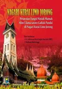 Nagari Kurai Limo Jorong: peran dan fungsi niniak mamak alim ulama sarato cadiak pandai di nagari Kurai Limo Jorong
