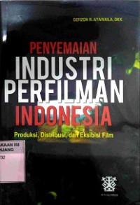 Penyemaian industri perfilman Indonesia: produksi, distribusi, dan eksibisi film
