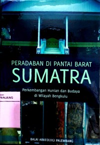 Peradaban di pantai Barat Sumatra: perkembangan hunian dan budaya di wilayah Bengkulu